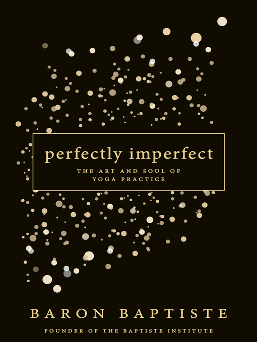 Perfectly Imperfect The Art and Soul of Yoga Practice